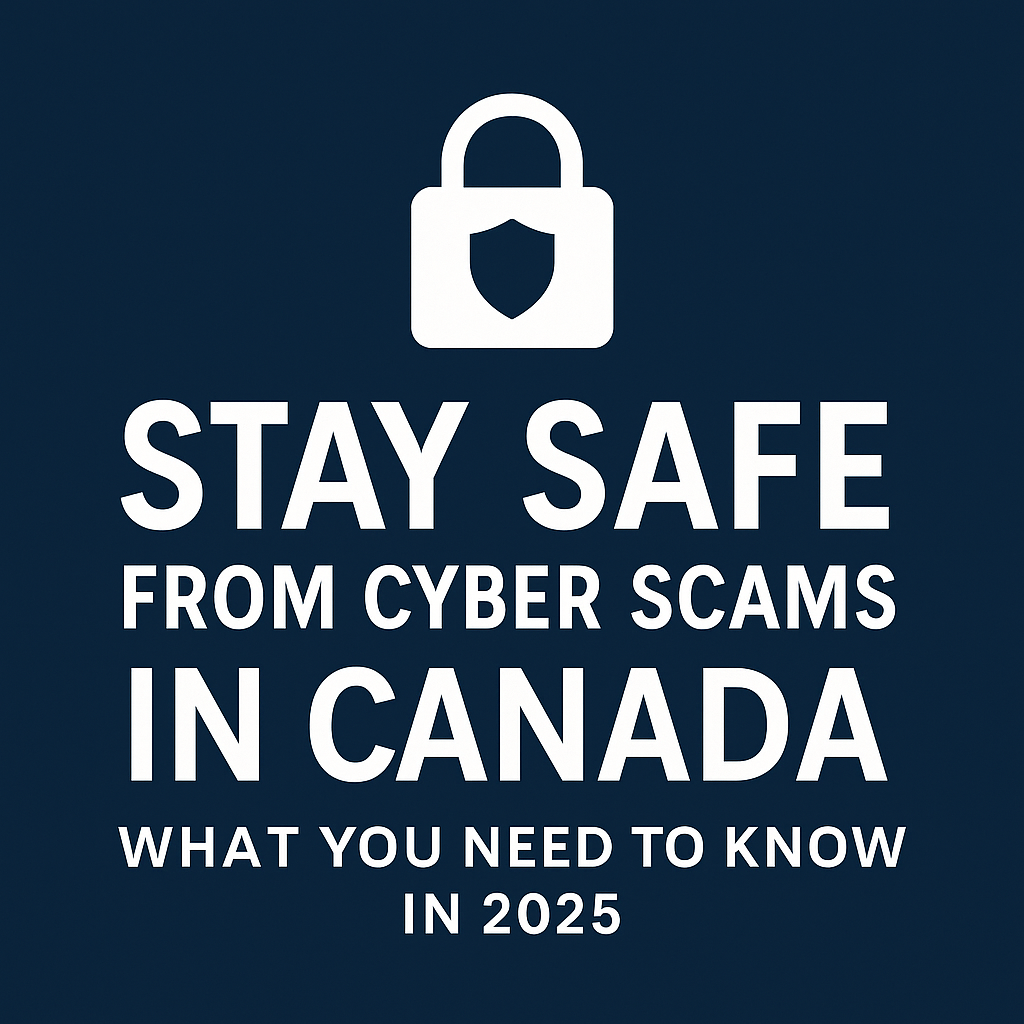 Logo for blog post titled 'Stay Safe from Cyber Scams in Canada: What You Need to Know in 2025', featuring a modern digital illustration with a professional tone and the blog title displayed prominently